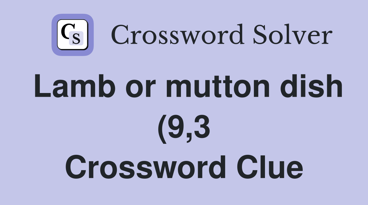Lamb or mutton dish (9 3) Crossword Clue Answers Crossword Solver Lamb or mutton dish (9 3) Crossword Clue Answers Crossword Solver